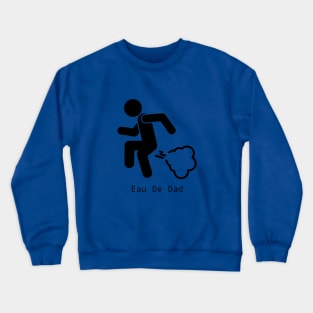 Eau De Dad ! Crewneck Sweatshirt